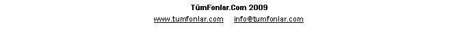 Metin Kutusu: T�mFonlar.Com 2009
www.tumfonlar.com     info@tumfonlar.com   